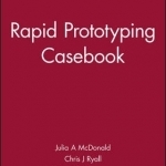 Rapid Prototyping Casebook