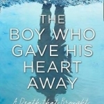 The Boy Who Gave His Heart Away: A Death That Brought the Gift of Life