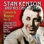 Concerts in Miniature, Vol. 16 by Stan Kenton And His Orchestra
