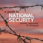 A Guide to National Security: Threats, Responses and Strategies