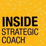 Inside Strategic Coach: Connecting Entrepreneurs With What Really Matters