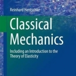 Classical Mechanics: Including an Introduction to the Theory of Elasticity: 2017
