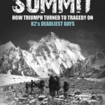The Summit: How Triumph Turned to Tragedy on K2&#039;s Deadliest Days