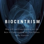 Biocentrism: How Life and Consciousness are the Keys to Understanding the True Nature of the Universe