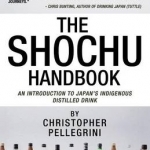 The Shochu Handbook - An Introduction to Japan&#039;s Indigenous Distilled Drink