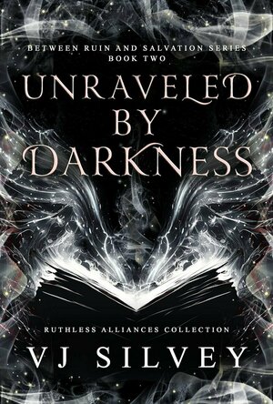 Unraveled by Darkness (Between Ruin and Salvation #2) by V.J. Silvey