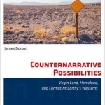 Counternarrative Possibilities: Virgin Land, Homeland, and Cormac Mccarthy&#039;s Westerns