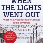 When the Lights Went Out: Britain in the Seventies