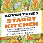 Adventures in Starry Kitchen: 88 Asian-Inspired Recipes from America&#039;s Most Famous Underground Restaurant