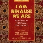 I am Because We are: Readings in Africana Philosophy