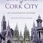 The Churches of Cork City: An Illustrated History