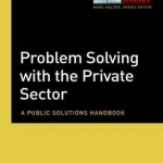 Problem Solving with the Private Sector: A Public Solutions Handbook