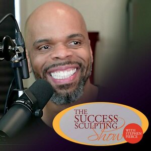 Success Sculpting Show with Stephen Pierce: Self Help | Self Improvement | Personal Development | Motivation | Inspiration