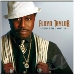 You Still Got It by Floyd Taylor