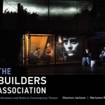 The Builders Association: Performance and Media in Contemporary Theater