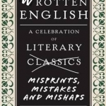 Wrotten English: A Celebration of Literary Misprints, Mistakes and Mishaps