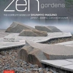 ZEN Gardens: The Complete Works of Shunmyo Masuno, Japan&#039;s Leading Garden Designer