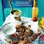 Chicken Wings: 70 Unbeatable Recipes for Fried, Baked and Grilled Wings, Plus Sides and Drinks