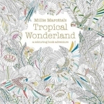 Millie Marotta&#039;s Tropical Wonderland: A Colouring Book Adventure