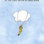 Egghead: Or, You Can&#039;t Survive on Ideas Alone