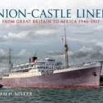 Union Castle Liners: from Great Britain to Africa 1946-1977