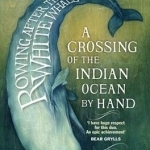 Rowing After the White Whale: A Crossing of the Indian Ocean by Hand