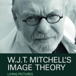 W.J.T. Mitchell&#039;s Image Theory: Living Pictures