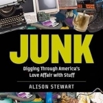 Junk: Digging Through America&#039;s Love Affair with Stuff