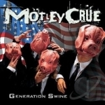 Generation Swine by Motley Crue