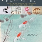 Chinese Brush Painting: Traditional and Contemporary Techniques Using Ink and Water Soluble Media