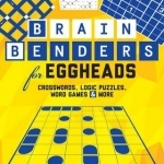 Brain Benders for Eggheads: Crosswords, Logic Puzzles, Word Games &amp; More
