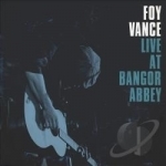 Live at Bangor Abbey by Foy Vance