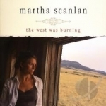 West Was Burning by Martha Scanlan