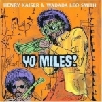 Yo Miles! by Henry Kaiser / Wadada Leo Smith / Yo Miles