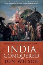 India Conquered: Britain&#039;s Raj and the Chaos of Empire 
