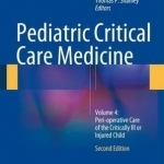 Pediatric Critical Care Medicine: 2014: Volume 4: Peri-Operative Care of the Critically Ill or Injured Child