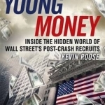 Young Money: Inside the Hidden World of Wall Street&#039;s Post-Crash Recruits