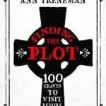 Finding the Plot: 100 Graves to Visit Before You Die