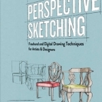 Perspective Sketching: Freehand and Digital Drawing Techniques for Artists & Designer