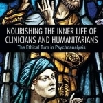 Nourishing the Inner Life of Clinicians and Humanitarians: The Ethical Turn in Psychoanalysis