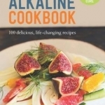 The Alkaline Cookbook: 100 Delicious, Life-Changing Recipes from the Author of the Alkaline Cure
