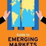 The Guide to Emerging Markets: The Business Outlook, Opportunities and Obstacles