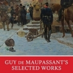 Guy de Maupassant&#039;s Selected Works