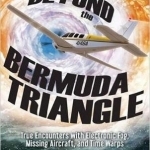 Beyond the Bermuda Triangle: True Encounters with Electronic Fog, Missing Aircraft, and Time Warps