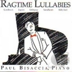 Ragtime Lullabies: Gershwin Joplin Debussy Billy J by Paul Bisaccia
