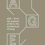 Age: From the Anatomy of Life to the Architecture of Living
