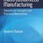 Mass Customized Manufacturing: Theoretical Concepts and Practical Approaches