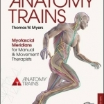 Anatomy Trains: Myofascial Meridians for Manual and Movement Therapists