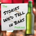 The Stories We&#039;d Tell in Bars Podcast