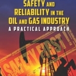 Safety and Reliability in the Oil and Gas Industry: A Practical Approach